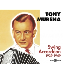TONY MURÉNA - SWING ACCORDÉON - ANTHOLOGIE 1939-1949