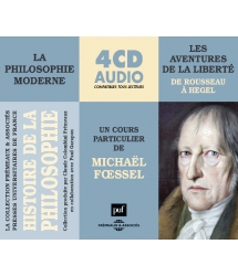 Histoire de la Philosophie - La Philosophie Moderne Vol.2 - Les Aventures de La Liberté (De Rousseau à Hegel)
