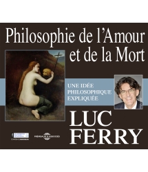 LUC FERRY - PHILOSOPHIE DE L’AMOUR ET DE LA MORT 