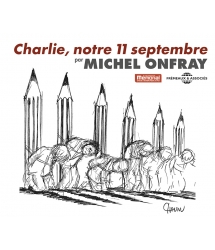 CHARLIE, NOTRE 11 SEPTEMBRE - MICHEL ONFRAY