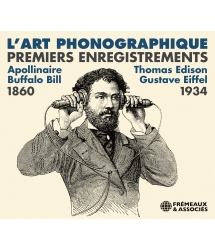 L’ART PHONOGRAPHIQUE PREMIERS ENREGISTREMENTS 1860-1934